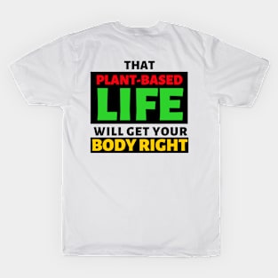 That Plant Based Life Will Get Your Body Right - Afrinubi T-Shirt